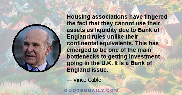 Housing associations have fingered the fact that they cannot use their assets as liquidity due to Bank of England rules unlike their continental equivalents. This has emerged to be one of the main bottlenecks to getting