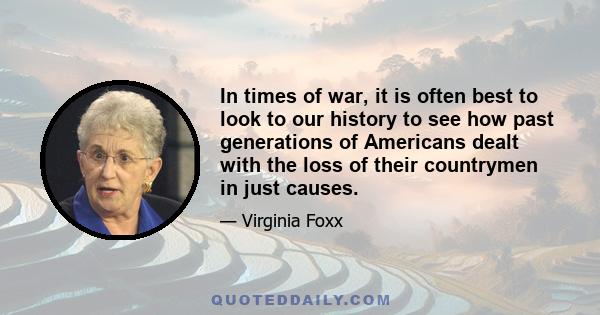 In times of war, it is often best to look to our history to see how past generations of Americans dealt with the loss of their countrymen in just causes.