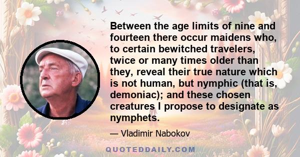 Between the age limits of nine and fourteen there occur maidens who, to certain bewitched travelers, twice or many times older than they, reveal their true nature which is not human, but nymphic (that is, demoniac); and