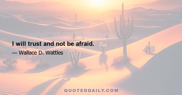 I will trust and not be afraid.