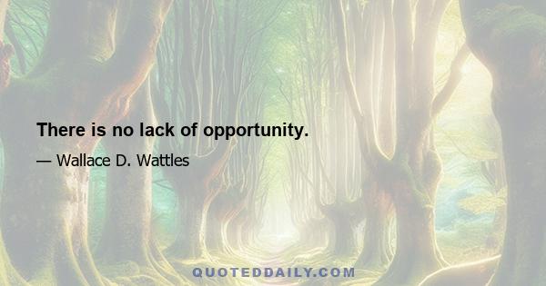 There is no lack of opportunity.