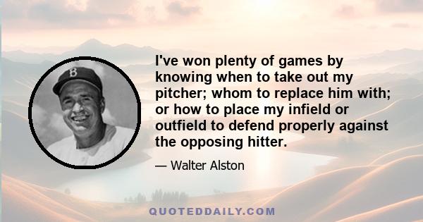I've won plenty of games by knowing when to take out my pitcher; whom to replace him with; or how to place my infield or outfield to defend properly against the opposing hitter.