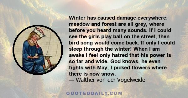 Winter has caused damage everywhere: meadow and forest are all grey, where before you heard many sounds. If I could see the girls play ball on the street, then bird song would come back. If only I could sleep through
