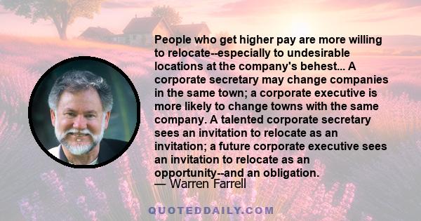 People who get higher pay are more willing to relocate--especially to undesirable locations at the company's behest... A corporate secretary may change companies in the same town; a corporate executive is more likely to