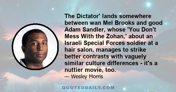 The Dictator' lands somewhere between wan Mel Brooks and good Adam Sandler, whose 'You Don't Mess With the Zohan,' about an Israeli Special Forces soldier at a hair salon, manages to strike better contrasts with vaguely