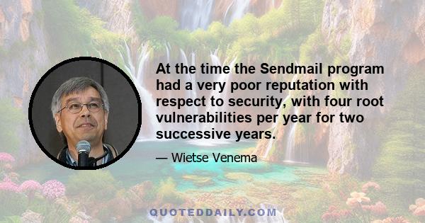 At the time the Sendmail program had a very poor reputation with respect to security, with four root vulnerabilities per year for two successive years.