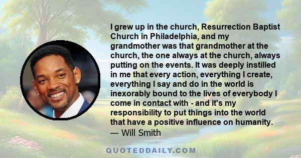I grew up in the church, Resurrection Baptist Church in Philadelphia, and my grandmother was that grandmother at the church, the one always at the church, always putting on the events. It was deeply instilled in me that