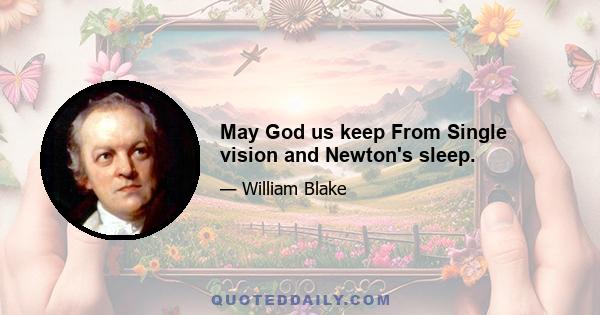 May God us keep From Single vision and Newton's sleep.