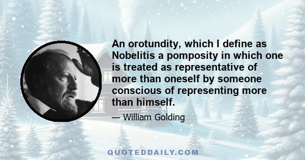 An orotundity, which I define as Nobelitis a pomposity in which one is treated as representative of more than oneself by someone conscious of representing more than himself.