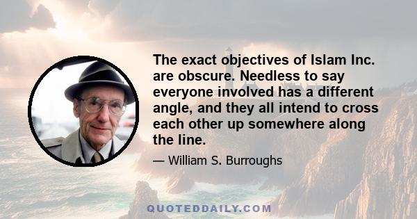 The exact objectives of Islam Inc. are obscure. Needless to say everyone involved has a different angle, and they all intend to cross each other up somewhere along the line.