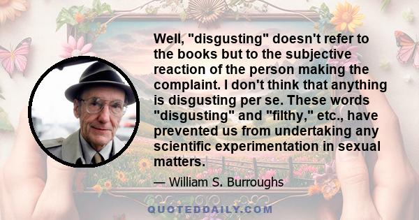 Well, disgusting doesn't refer to the books but to the subjective reaction of the person making the complaint. I don't think that anything is disgusting per se. These words disgusting and filthy, etc., have prevented us