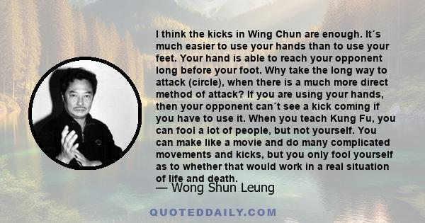 I think the kicks in Wing Chun are enough. It´s much easier to use your hands than to use your feet. Your hand is able to reach your opponent long before your foot. Why take the long way to attack (circle), when there