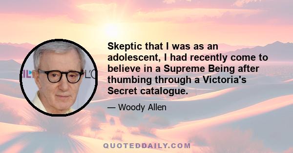 Skeptic that I was as an adolescent, I had recently come to believe in a Supreme Being after thumbing through a Victoria's Secret catalogue.