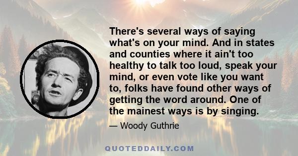 There's several ways of saying what's on your mind. And in states and counties where it ain't too healthy to talk too loud, speak your mind, or even vote like you want to, folks have found other ways of getting the word