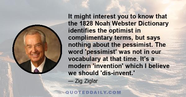 It might interest you to know that the 1828 Noah Webster Dictionary identifies the optimist in complimentary terms, but says nothing about the pessimist. The word 'pessimist' was not in our vocabulary at that time. It's
