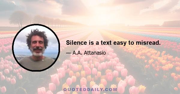 Silence is a text easy to misread.