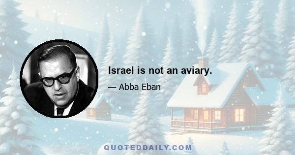 Israel is not an aviary.