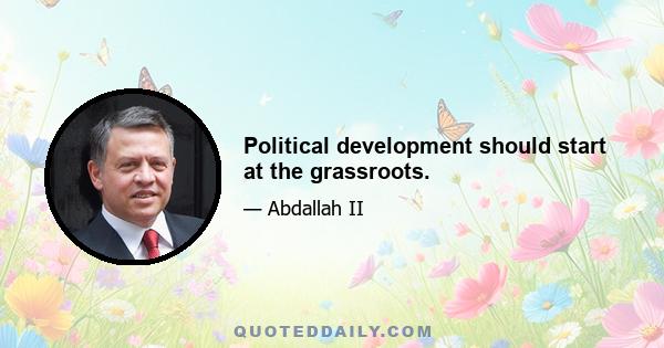 Political development should start at the grassroots.