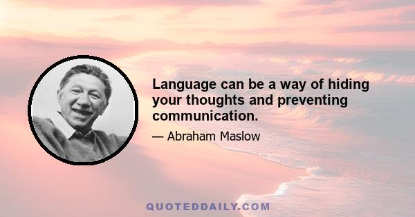 Language can be a way of hiding your thoughts and preventing communication.