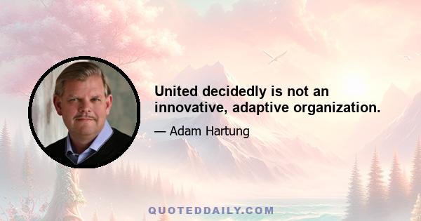 United decidedly is not an innovative, adaptive organization.