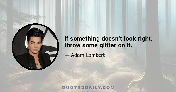 If something doesn't look right, throw some glitter on it.