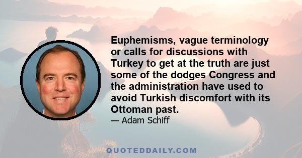 Euphemisms, vague terminology or calls for discussions with Turkey to get at the truth are just some of the dodges Congress and the administration have used to avoid Turkish discomfort with its Ottoman past.