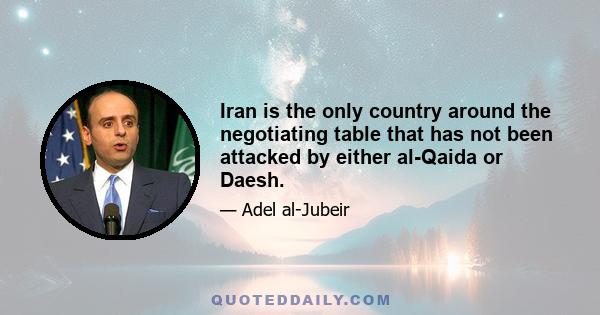 Iran is the only country around the negotiating table that has not been attacked by either al-Qaida or Daesh.