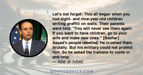 Let's not forget: This all began when you had eight- and nine-year-old children writing graffiti on walls. Their parents were told: You will never see them again. If you want to have children, go to your wife and make