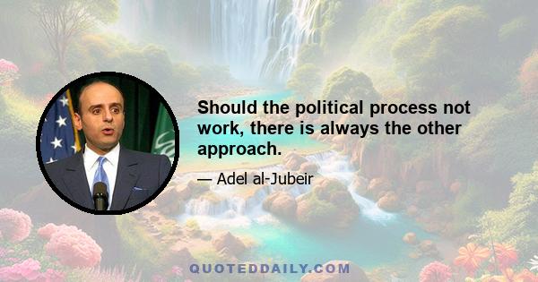 Should the political process not work, there is always the other approach.