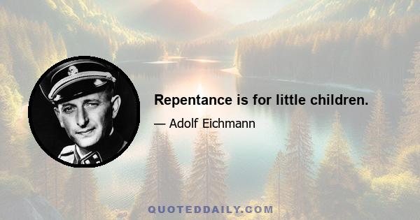 Repentance is for little children.