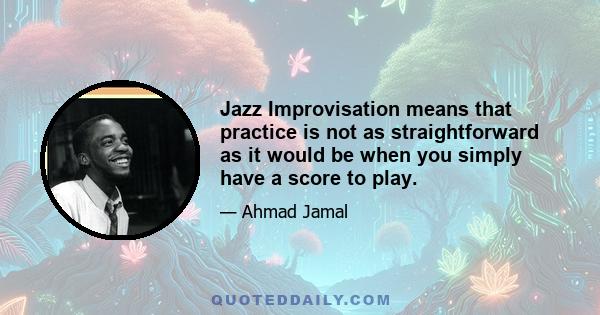 Jazz Improvisation means that practice is not as straightforward as it would be when you simply have a score to play.