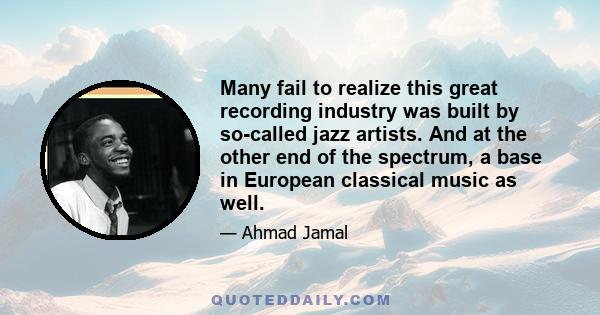 Many fail to realize this great recording industry was built by so-called jazz artists. And at the other end of the spectrum, a base in European classical music as well.