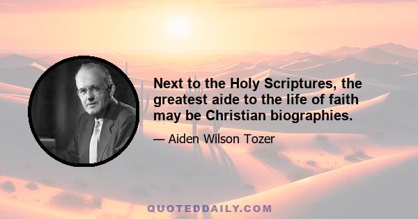 Next to the Holy Scriptures, the greatest aide to the life of faith may be Christian biographies.