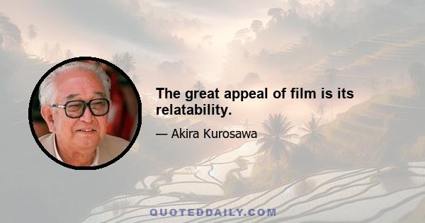 The great appeal of film is its relatability.