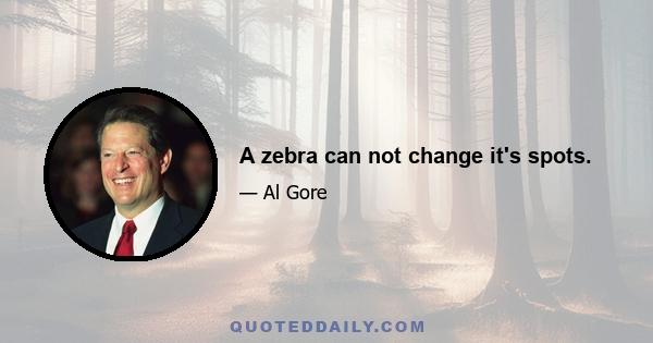 A zebra can not change it's spots.