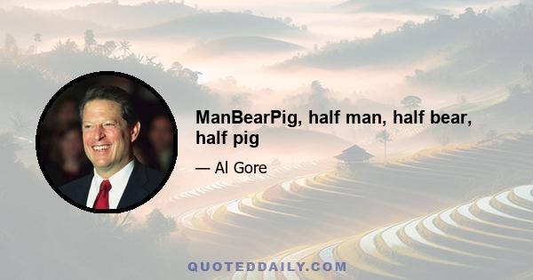 ManBearPig, half man, half bear, half pig