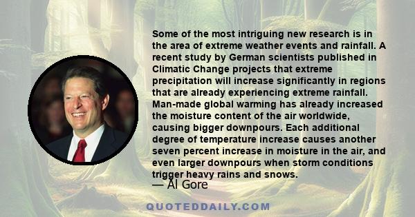 Some of the most intriguing new research is in the area of extreme weather events and rainfall. A recent study by German scientists published in Climatic Change projects that extreme precipitation will increase