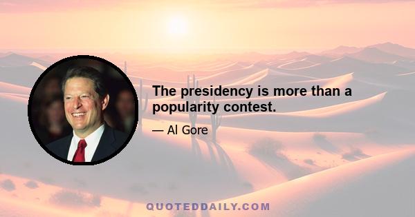 The presidency is more than a popularity contest.