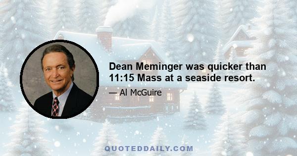 Dean Meminger was quicker than 11:15 Mass at a seaside resort.
