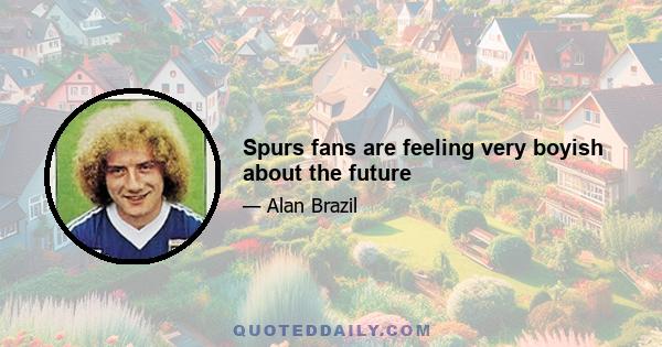 Spurs fans are feeling very boyish about the future