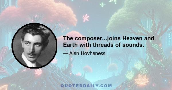 The composer...joins Heaven and Earth with threads of sounds.