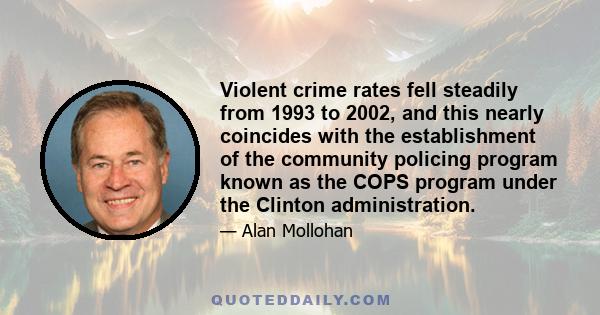 Violent crime rates fell steadily from 1993 to 2002, and this nearly coincides with the establishment of the community policing program known as the COPS program under the Clinton administration.