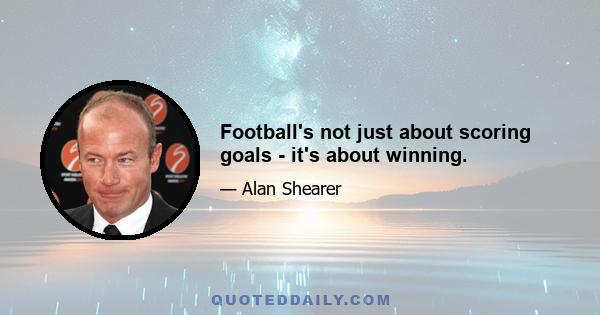 Football's not just about scoring goals - it's about winning.