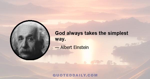 God always takes the simplest way.