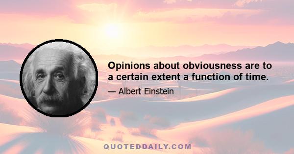 Opinions about obviousness are to a certain extent a function of time.