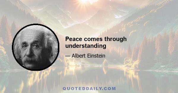 Peace comes through understanding