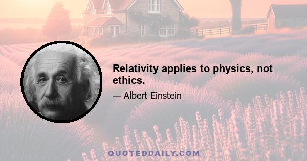 Relativity applies to physics, not ethics.