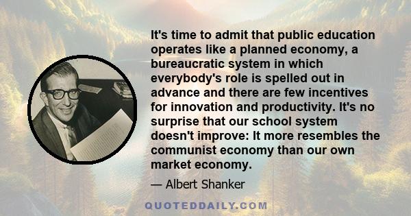 It's time to admit that public education operates like a planned economy, a bureaucratic system in which everybody's role is spelled out in advance and there are few incentives for innovation and productivity. It's no