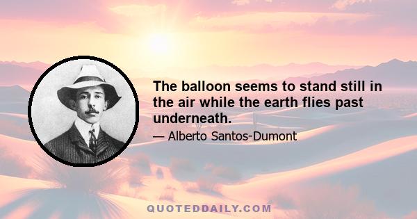 The balloon seems to stand still in the air while the earth flies past underneath.