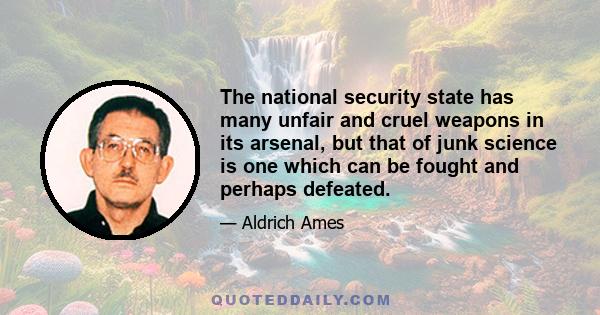 The national security state has many unfair and cruel weapons in its arsenal, but that of junk science is one which can be fought and perhaps defeated.